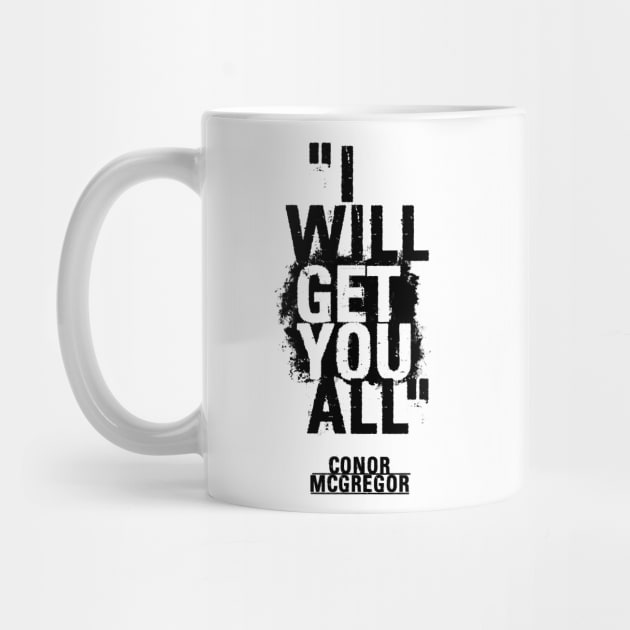 Conor McGregor - I will get you all. by TypeTees